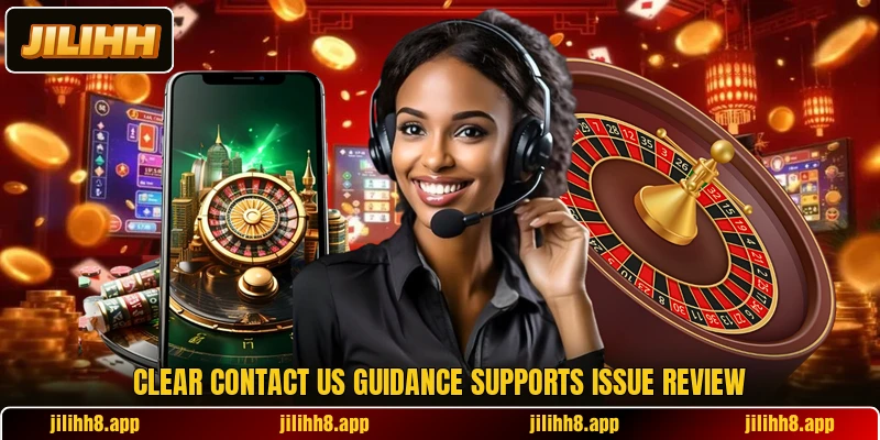 Clear contact us guidance supports issue review Clear contact us guidance supports issue review