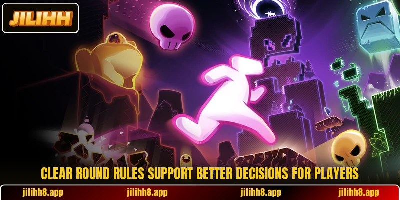 Clear round rules support better decisions for players Clear round rules support better decisions for players