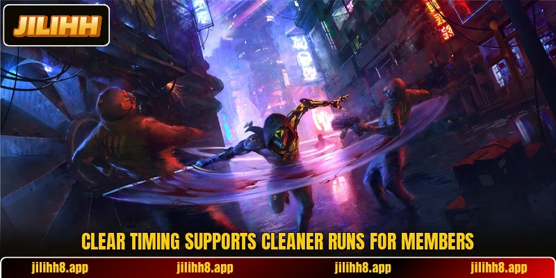 Clear timing supports cleaner runs for members Clear timing supports cleaner runs for members