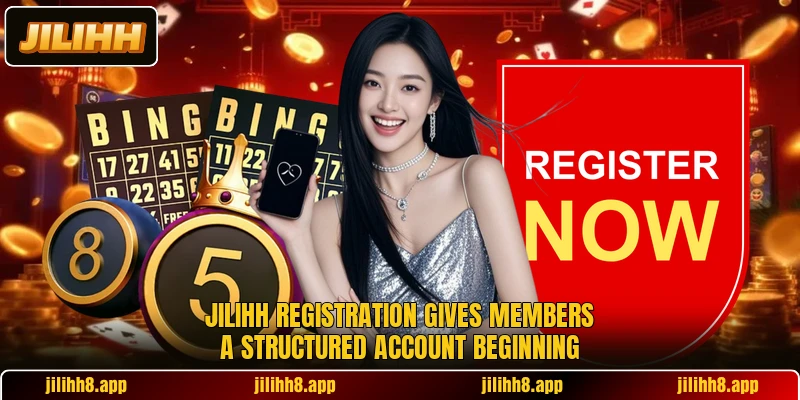Jilihh registration gives members a structured account beginning Jilihh registration gives members a structured account beginning