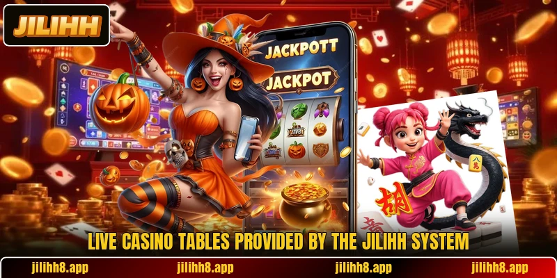 Live casino tables provided by the Jilihh system Live casino tables provided by the Jilihh system