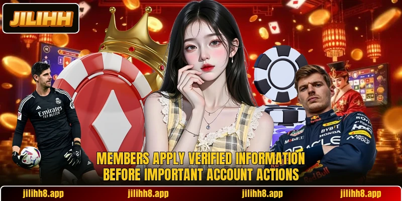 Members apply verified information before important account actions Members apply verified information before important account actions