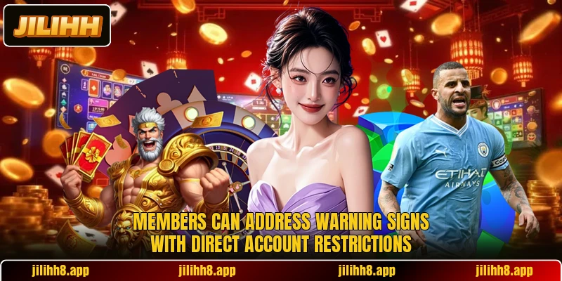 Members can address warning signs with direct account restrictions Members can address warning signs with direct account restrictions