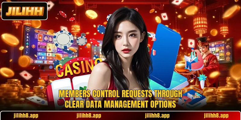 Members control requests through clear data management options Members control requests through clear data management options