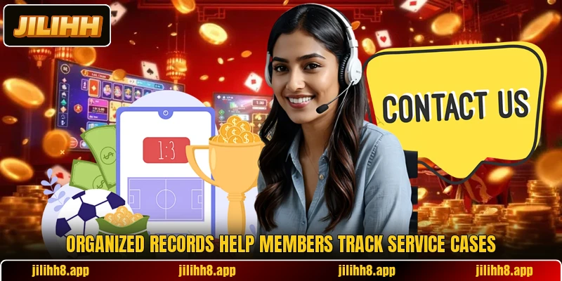 Organized records help members track service cases Organized records help members track service cases