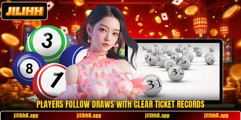 Players follow draws with clear ticket records Players follow draws with clear ticket records