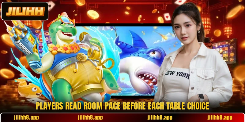 Players read room pace before each table choice Players read room pace before each table choice
