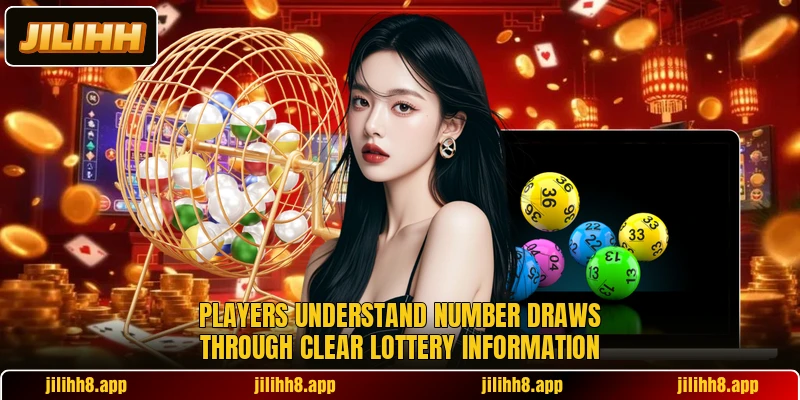 Players understand number draws through clear lottery information Players understand number draws through clear lottery information