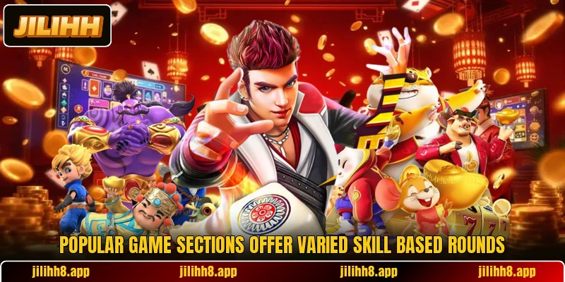Popular game sections offer varied skill based rounds Popular game sections offer varied skill based rounds