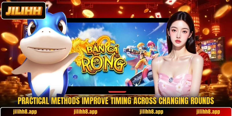 Practical methods improve timing across changing rounds Practical methods improve timing across changing rounds