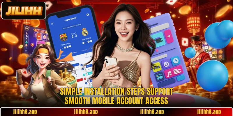 Simple installation steps support smooth mobile account access Simple installation steps support smooth mobile account access