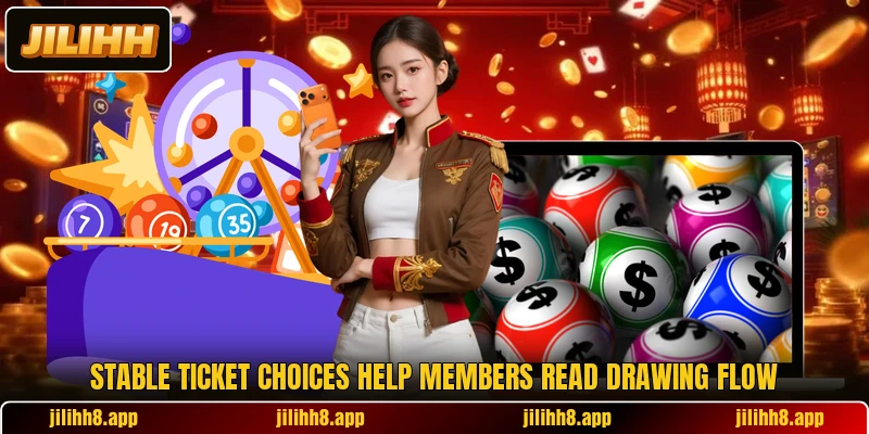 Stable ticket choices help members read drawing flow Stable ticket choices help members read drawing flow